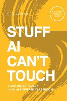 Paperback Stuff AI Can't Use: Teaching Ethically in an AI-Powered Classroom Book