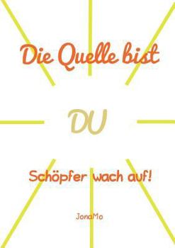 Paperback Die Quelle bist DU: Schöpfer wach auf! [German] Book