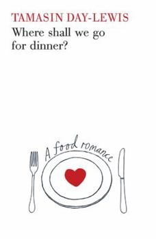 Paperback Where Shall We Go for Dinner?: A Food Romance. Tamasin Day-Lewis Book