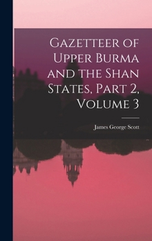 Hardcover Gazetteer of Upper Burma and the Shan States, Part 2, volume 3 Book