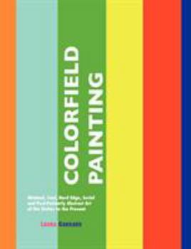 Paperback Colorfield Painting: Minimal, Cool, Hard Edge, Serial and Post-Painterly Abstract Art of the Sixties to the Present Book