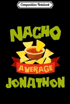 Paperback Composition Notebook: NACHO AVERAGE JONATHON Funny Birthday Personalized Name Gift Journal/Notebook Blank Lined Ruled 6x9 100 Pages Book