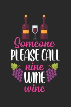 Someone please Call Nine Wine Wine: Wine Drinker Ambulance Slogan Nurse Notebook 6x9 Inches 120 dotted pages for notes, drawings, formulas | Organizer writing book planner diary
