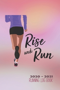 Paperback 2020-2021 Running Log Book: Rise and Run - Female runner: Track your running miles easily with this log book! Book