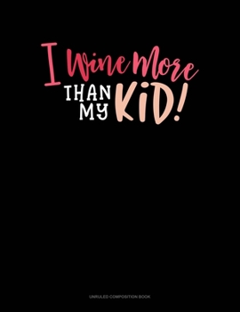 Paperback I Wine More Than My Kid: Unruled Composition Book