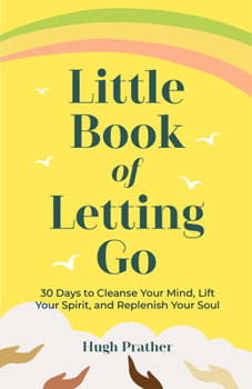 Paperback Little Book of Letting Go: 30 Days to Cleanse Your Mind, Lift Your Spirit, and Replenish Your Soul Book