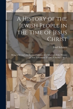 Paperback A History of the Jewish People in the Time of Jesus Christ; Being a Second and Revised Edition of a "Manual of the History of New Testament Times." Vo Book
