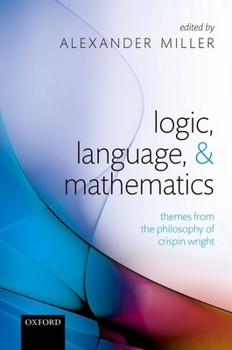Hardcover Logic, Language, and Mathematics: Themes from the Philosophy of Crispin Wright Book