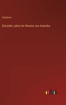 Dreizehn Jahre im Westen von Amerika