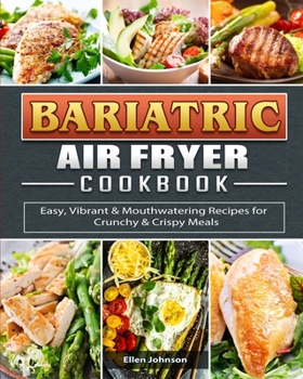 Paperback Bariatric Air Fryer Cookbook: Easy, Vibrant & Mouthwatering Recipes for Crunchy & Crispy Meals Book