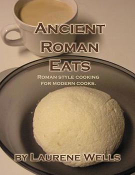 Paperback Ancient Roman Eats: Roman Style Cooking for Modern Cooks. Book