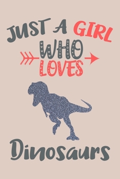 Paperback Just A Girl Who Loves Dinosaurs Journal: Dinosaurs Lover Gifts for Girls, Funny Dinosaur Notebook, Gift for Dinosaur Lovers Book