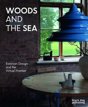 Paperback Woods and the Sea: Estonian Design and the Virtual Frontier Book