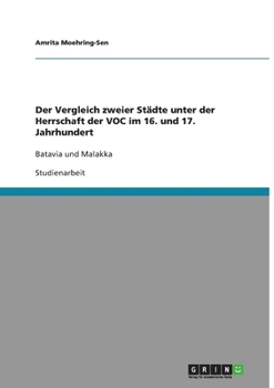 Der Vergleich zweier St�dte unter der Herrschaft der VOC im 16. und 17. Jahrhundert: Batavia und Malakka