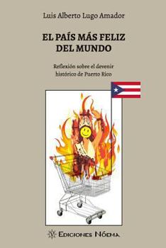 Paperback El pais mas feliz del mundo: Reflexion sobre el devenir historico de Puerto Rico [Spanish] Book