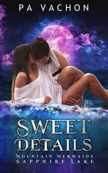 Sweet Details: Mountain Mermaids (Sapphire Lake) - Book #6 of the Mountain Mermaids of Sapphire Lake