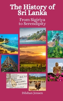 Paperback The History of Sri Lanka: From Sigiriya to Serendipity Book