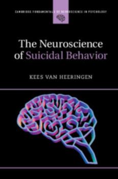 The Neuroscience of Suicidal Behavior - Book  of the Cambridge Fundamentals of Neuroscience in Psychology