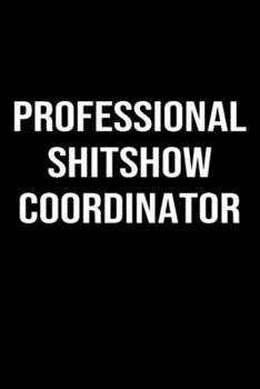 Paperback Professional Shit Show Coordinator: A funny soft cover blank lined journal to jot down ideas, memories, goals or whatever comes to mind. Book