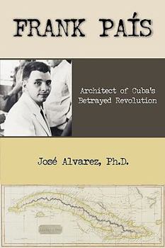 Paperback Frank Pais: Architect of Cuba's Betrayed Revolution Book
