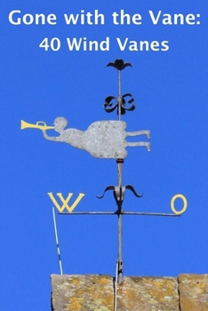 Paperback Gone with the Vane: 40 Wind Vanes Pointing Every Way Book