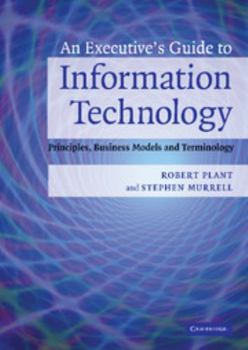 Hardcover An Executive's Guide to Information Technology: Principles, Business Models, and Terminology Book