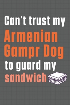 Can't trust my Armenian Gampr Dog to guard my sandwich: For Armenian Gampr Dog Breed Fans