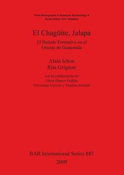 Paperback El Chagueite, Jalapa: El Perído Formativo En El Oriente de Guatemala [Spanish] Book