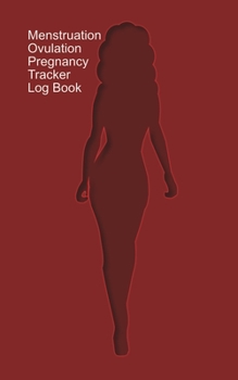 Paperback Menstruation, Ovulation, Pregnancy Tracker Log Book: A Log Book for you to track Menstruation/Ovulation/Intercourse/Pregnancy - Burgundy Cover Book