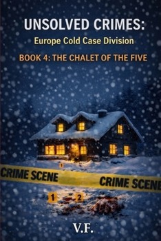Paperback Unsolved Crimes: Europe Cold Case Division: BOOK 4: THE CHALET OF THE FIVE Book