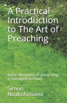 Paperback A Practical Introduction to The Art of Preaching: Basic elements of preaching a standard sermon Book