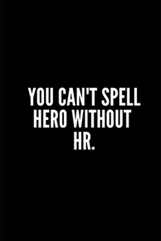 Paperback You Can't Spell Hero Without HR: Funny Gifts for Coworker - Colleague .- Lined Blank Notebook Journal - Sarcastic Notebook/Journal/Diary/Funny Office Book