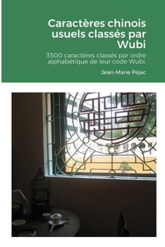 Paperback Caractères chinois usuels classés par Wubi: 3500 caractères chinois classés par ordre alphabétique de leur code Wubi. Index par pinyin. [Mandarin] Book