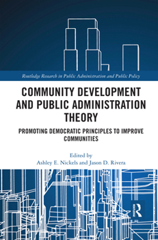 Paperback Community Development and Public Administration Theory: Promoting Democratic Principles to Improve Communities Book