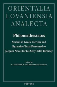 Philomathestatos: Studies in Greek Patristic and Byzantine Texts Presented to Jacques Noret for His Sixty-Fifth Birthday