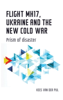 Paperback Flight Mh17, Ukraine and the New Cold War: Prism of Disaster Book