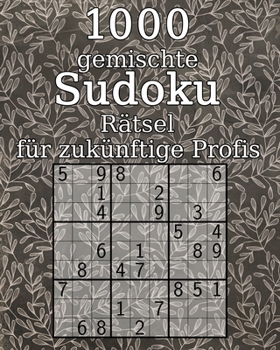 Paperback 1000 gemischte Sudoku Rätsel für zukünftige Profis: klassisches Sudoku Sudoku Buch mit Lösungen Geschenk für Großeltern [German] Book