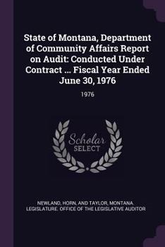 Paperback State of Montana, Department of Community Affairs Report on Audit: Conducted Under Contract ... Fiscal Year Ended June 30, 1976: 1976 Book