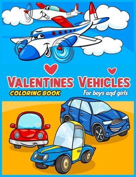 Paperback Valentines Vehicles Coloring Book For Boys and Girls: valentine for boys, Boys And Girls, Digger, valentine truck coloring book, Cars, Train, Tractor: Book