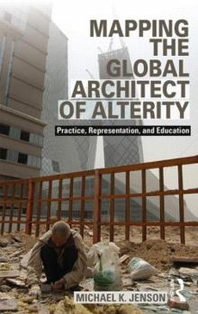 Paperback Mapping the Global Architect of Alterity: Practice, Representation and Education Book