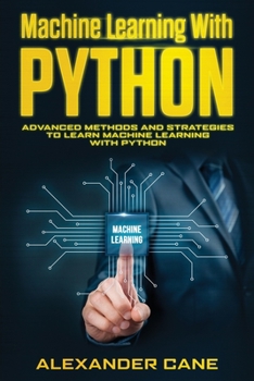 Paperback Machine Learning with Python: Advanced Methods and Strategies to Learn Machine Learning with Python Book