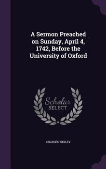 Hardcover A Sermon Preached on Sunday, April 4, 1742, Before the University of Oxford Book