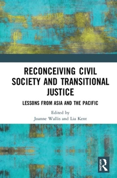 Hardcover Reconceiving Civil Society and Transitional Justice: Lessons from Asia and the Pacific Book