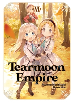 ティアムーン帝国物語VI~断頭台から始まる、姫の転生逆転ストーリー - Book #6 of the Tearmoon Empire (Light Novel)