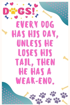 Paperback Every dog has his day, unless he loses his tail, then he has a weak-end: Journal Notebook for Dog Lover 6&#8242; x 9&#8242;, 100 Lined pages Book