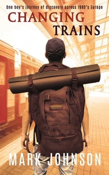 Paperback Changing Trains: One boy's journey of discovery across 1980s Europe Book