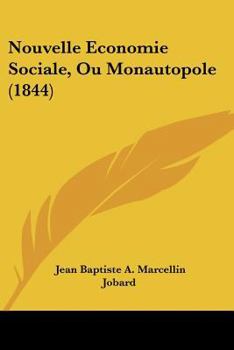 Paperback Nouvelle Economie Sociale, Ou Monautopole (1844) [French] Book