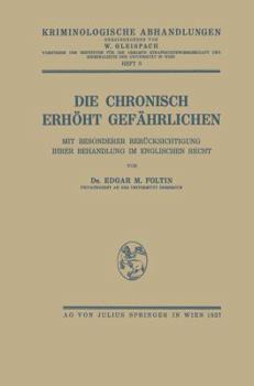 Paperback Die Chronisch Erhöht Gefährlichen: Mit Besonderer Berücksichtigung Ihrer Behandlung Im Englischen Recht [German] Book