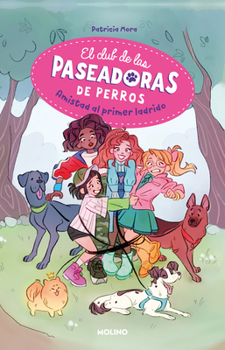 Amistad al primer ladrido / Friendship at First Bark (El Club de las Paseadoras de Perros)