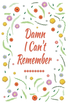 Damn I Can't Remember: Logbook To Protect Usernames PIN Book, Website Organizer, Logging Book, Remember Webs, Pin, password keeper, lock book